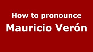 How to pronounce Mauricio Ver&oacute;n