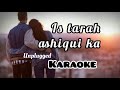 Is tarah aashiqui ka unplugged karaoke || Piano version unplugged karaoke music with lyrics