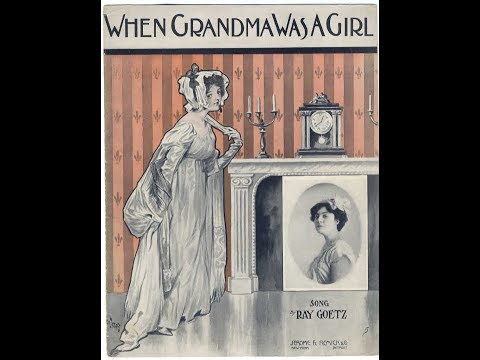 Ada Jones "When Grandma Was A Girl" (Ray Goetz song) Edison Amberol 55 (late 1908 = spoken intro)