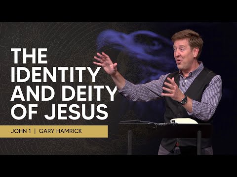The Identity and Deity of Jesus  |  John 1  |  Gary Hamrick
