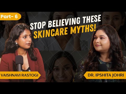 Dermatologist REVEALS Skincare Truths You Need to Know | Dr. Ipshita Johri Podcast
