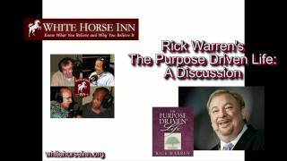 Rick Warren and The Purpose Driven Life: A Discussion (White Horse Inn)