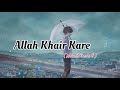 Allah Khair Kare Slowed Reverb New Song XD MUSIC