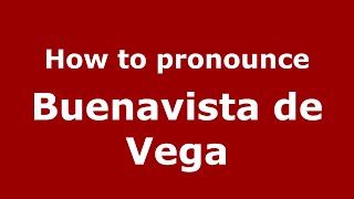 How to pronounce Buenavista De Vega