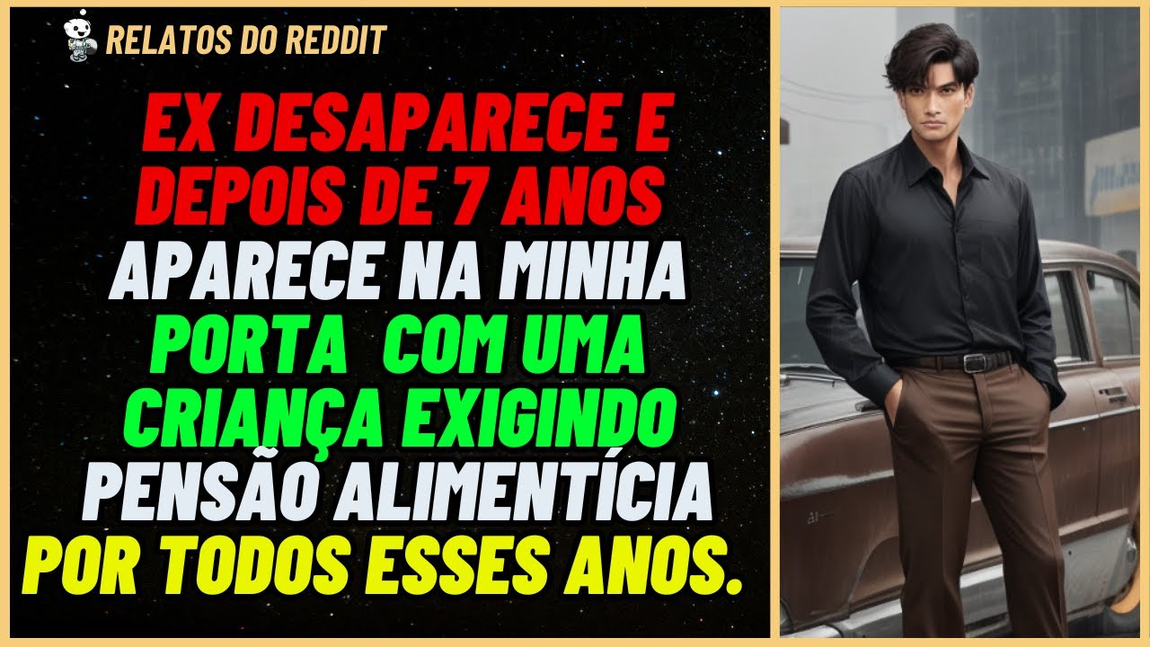 EX desaparece e 7 ANOS depois surge na minha porta exigindo PENSÃO ALIMENTÍCIA  #reddit #relato