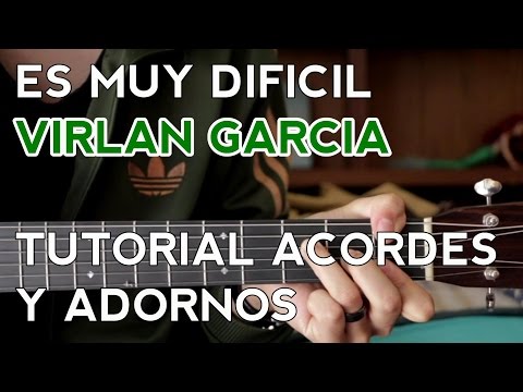 Es Muy Dificil - Virlan Garcia - Tutorial - Acordes y Adornos - Guitarra - [Con Juan Diego]