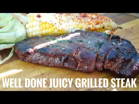 Grilled Well Done Steak. Super Juicy Perfect Recipe Every Time!