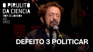Tom Zé &amp; Banda | Defeito 3: Politicar | O Pirulito da Ciência
