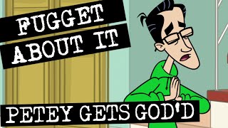 Fugget About It 109 - Petey Gets God'd (Full Episode)