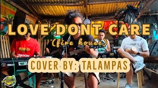 Love Dont Care (Fire House)                            Cover by: Talampas