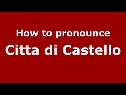 How to pronounce Citta di Castello (Italian/Italy) - PronounceNames.com