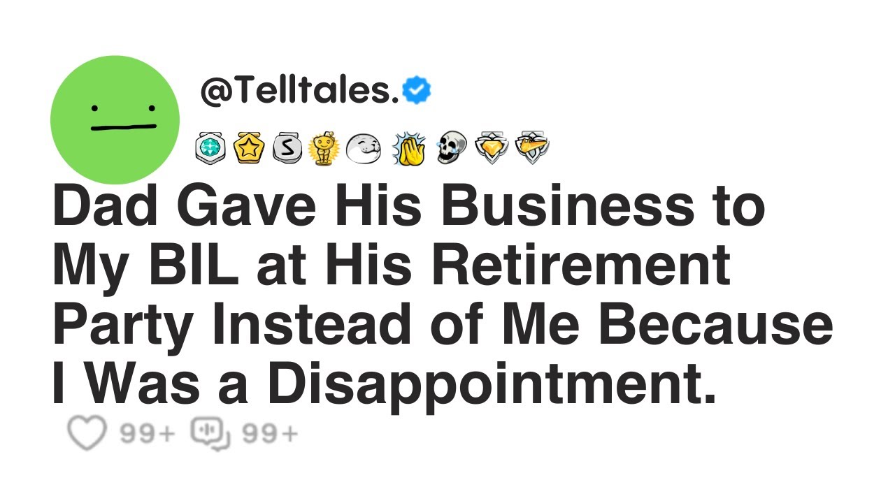 Dad Gave His Business to My BIL at His Retirement Party Instead of Me Because I Was a...