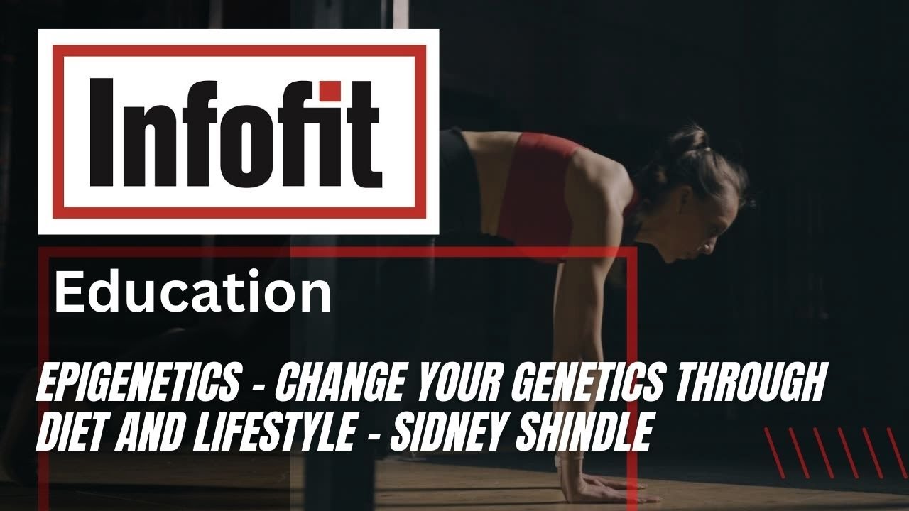 Epigenetics – Change Your Genetics Through Diet and Lifestyle - Sidney Shindle