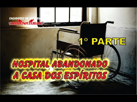 HOSPITAL ABANDONADO - VIROU A CASA DOS ESPÍRITOS  PARTE 01