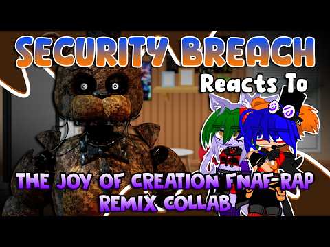 Security Breach Reacts To The Joy Of Creation Rap Remix Song | FNaF | Gacha