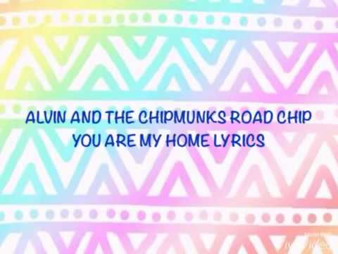 Alvin And The Chipmunks You Are My Home Lyrics