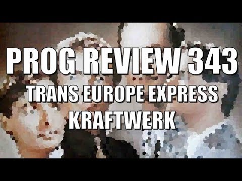 Prog Review 343 - Trans Europe Express - Kraftwerk