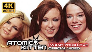 [4K] Atomic Kitten - I Want Your Love (Official Video)