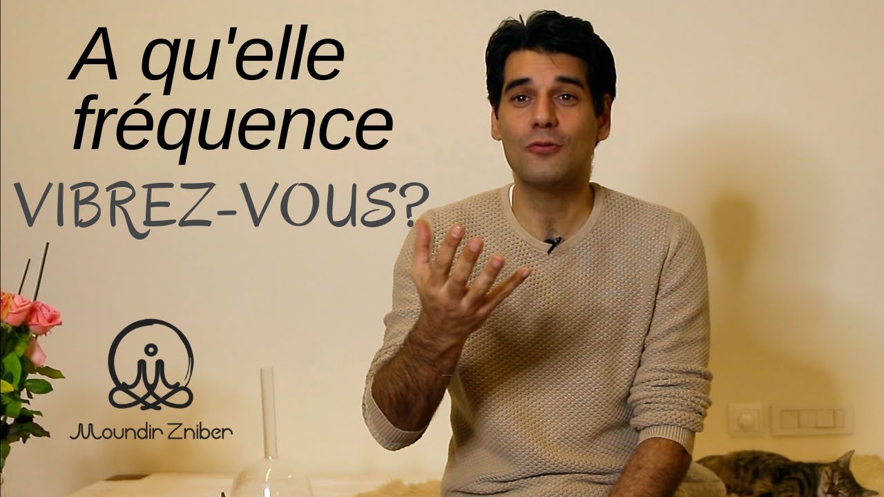 À quelle fréquence vibrez-vous  comment reconnaitre votre taux vibratoire