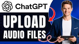 How to Upload Audio Files to ChatGPT | What's Supported | Easily 2026