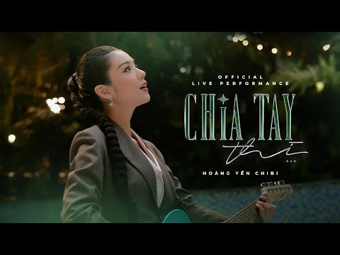 Hoàng Yến Chibi - Chia Tay Thì... (Official Live Performance)