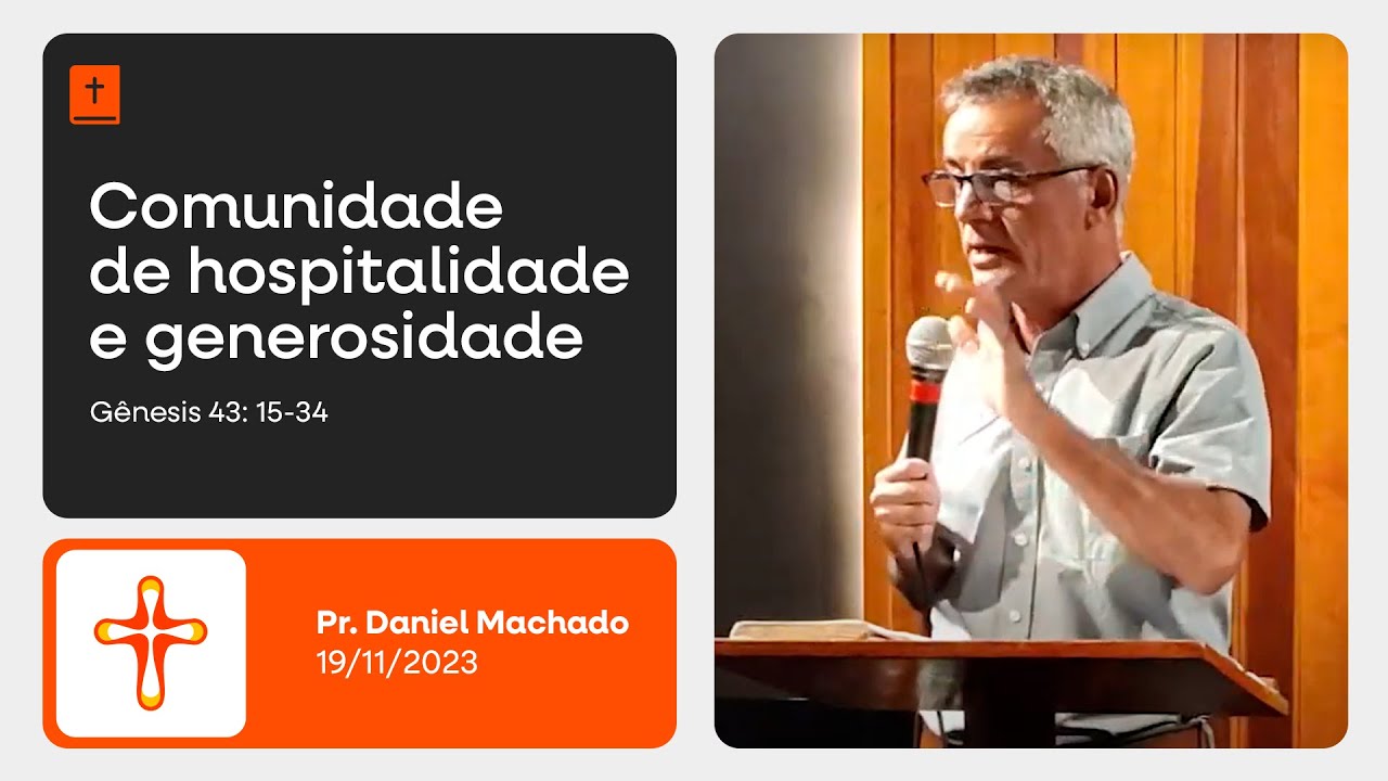 Comunidade de hospitalidade e generosidade | Gênesis 43: 15-34 | Pr. Daniel Machado