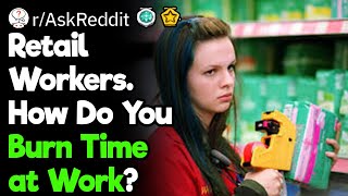 How to Burn Time When Working in Retail