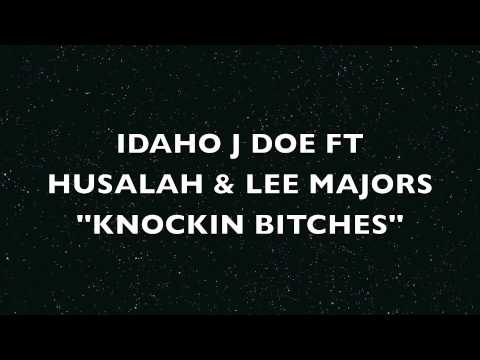 ''NEW'' IDAHO J DOE FT HUSALAH & LEE MAJORS ''KNOCKIN BITCHES''