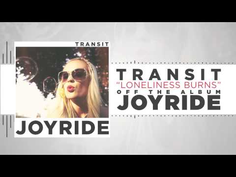 Transit - Loneliness Burns