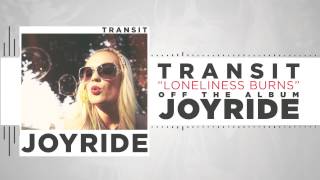 Transit - Loneliness Burns