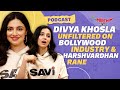 Divya Khosla on Anil Kapoor, Family, Bollywood Industry, & Harshvardhan Rane | Savi | Podcast