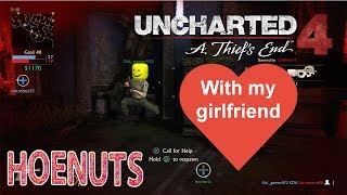 Uncharted 4 with my girlfriend (Law and order, MLG, Rage)