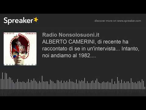 ALBERTO CAMERINI, di recente ha raccontato di se in un'intervista... Intanto, noi andiamo al 1982...
