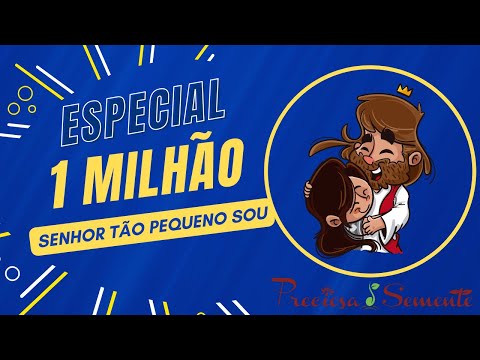 Especial 1 milhão - Senhor tão pequeno sou - Preciosa Semente