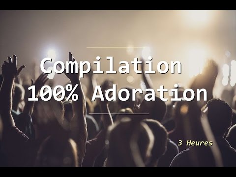 Compilation 100% Adoration [ Vol.1]  (3 heures) | #WorshipFeverChannel