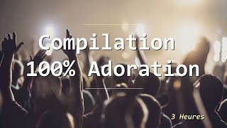 Compilation 100% Adoration [ Vol.1]  (3 heures) | #WorshipFeverChannel