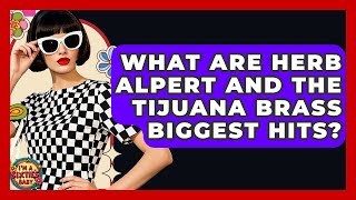 What Are Herb Alpert And The Tijuana Brass Biggest Hits? - I&#39;m a 60s Baby