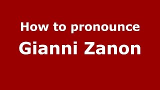 How to pronounce Gianni Zanon