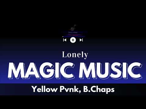 Yellow Pvnk, B Chaps -  Lonely (Lyrics)