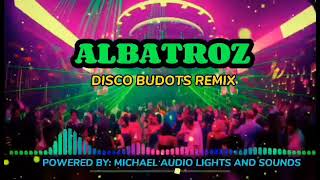 Download lagu ALBATROZ [ DISCO BUDOTS REMIX ] POWERED BY: MALS/DJ MICHAEL REMIX mp3