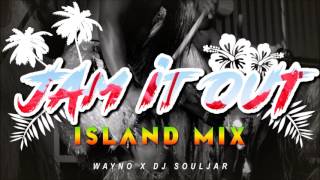 WAYNO - JAMMIN IT OUT [ISLAND MIX] (DJ SOULJAR REMIX)