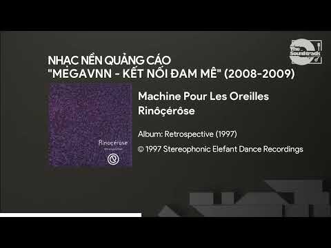 Machine Pour Les Oreilles - Rinôçérôse | Nhạc nền Quảng cáo MegaVNN - Kết nối đam mê (2008-2009)