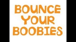 Bounce yer Boobies