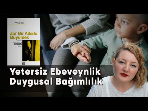 Yetersiz Ebeveynlik ve Duygusal Bağımlılık / Zor Bir Ailede Büyümek