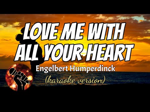 LOVE ME WITH ALL YOUR HEART - ENGELBERT HUMPERDINCK (karaoke version)