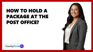 How To Hold A Package At The Post Office