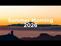 Summer Morning 2025 Chillout Mix