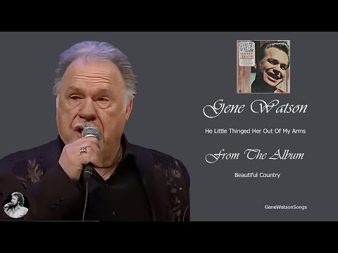 He Little Thingd Her Out Of My Arms - Gene Watson