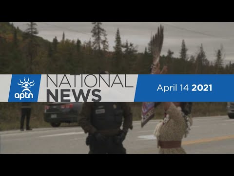 APTN National News April 14, 2021 – Algonquins at odds with band council, protesting pipeline