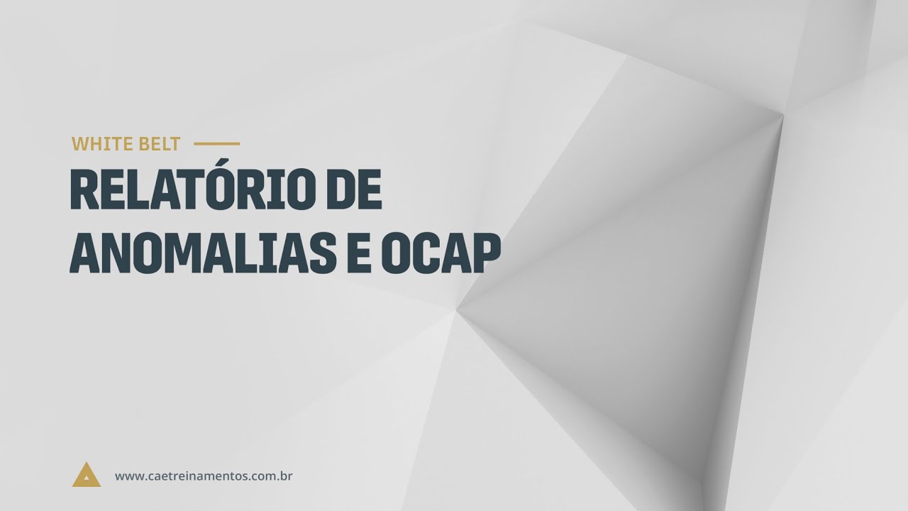 [Novo Curso White Belt] Aula 30 - Relatório de Anomalias e OCAP